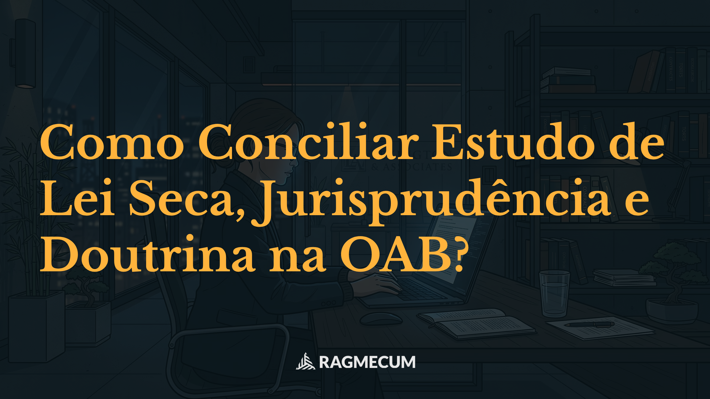 Como Conciliar Estudo de Lei Seca, Jurisprudência e Doutrina na OAB?