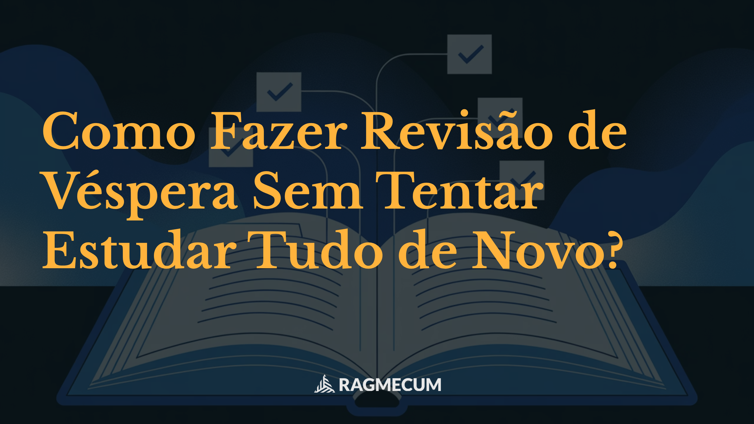 Como Fazer Revisão de Véspera Sem Tentar Estudar Tudo de Novo?