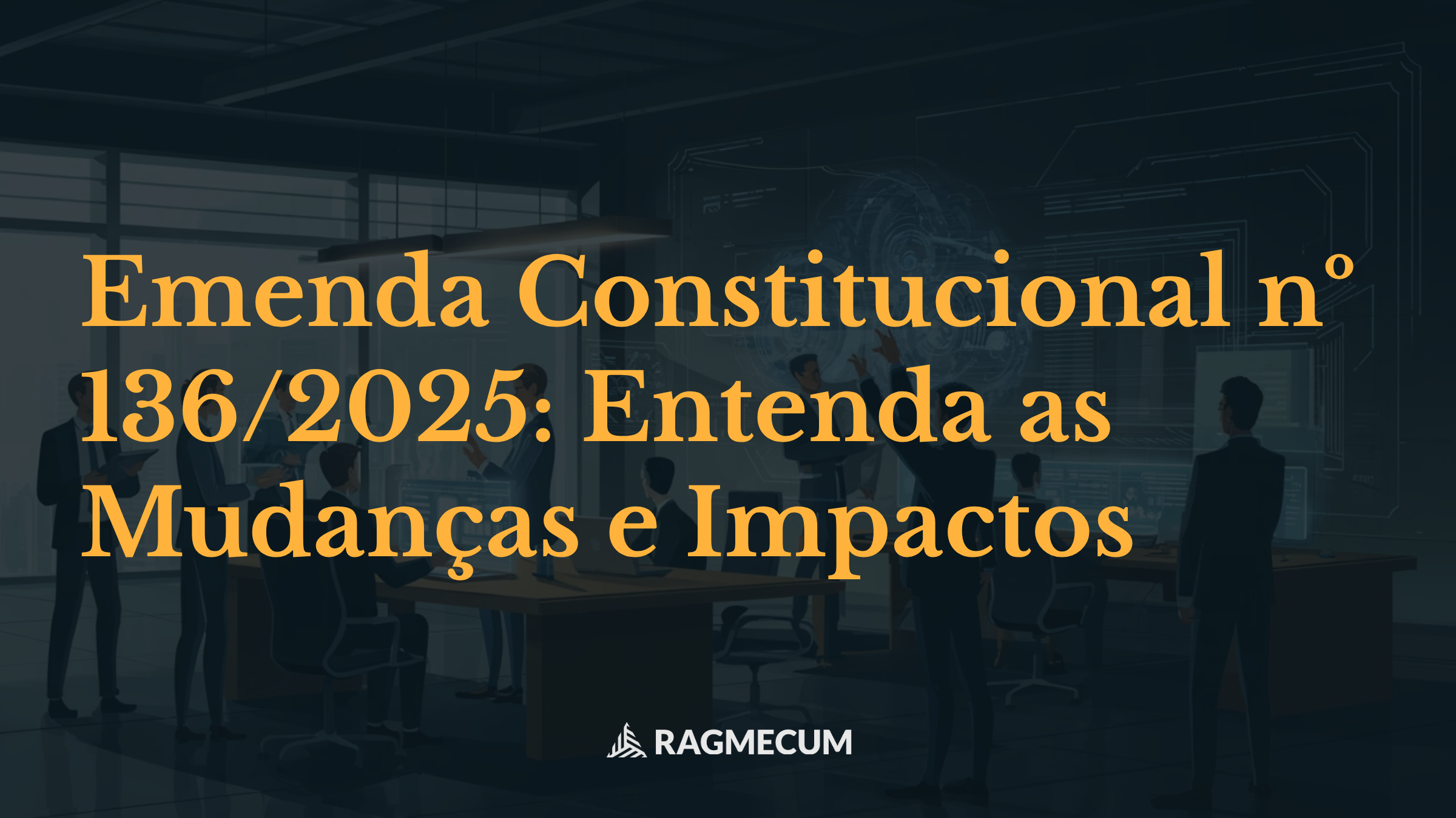 Emenda Constitucional nº 136/2025: Entenda as Mudanças e Impactos