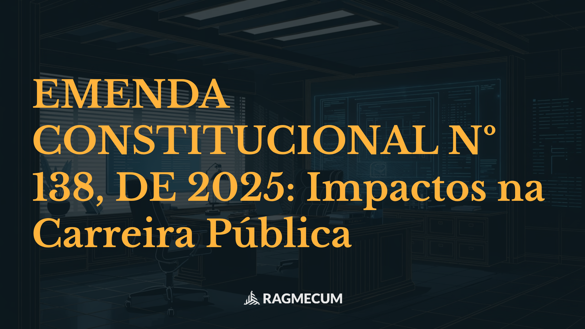 EMENDA CONSTITUCIONAL Nº 138, DE 2025: Impactos na Carreira Pública