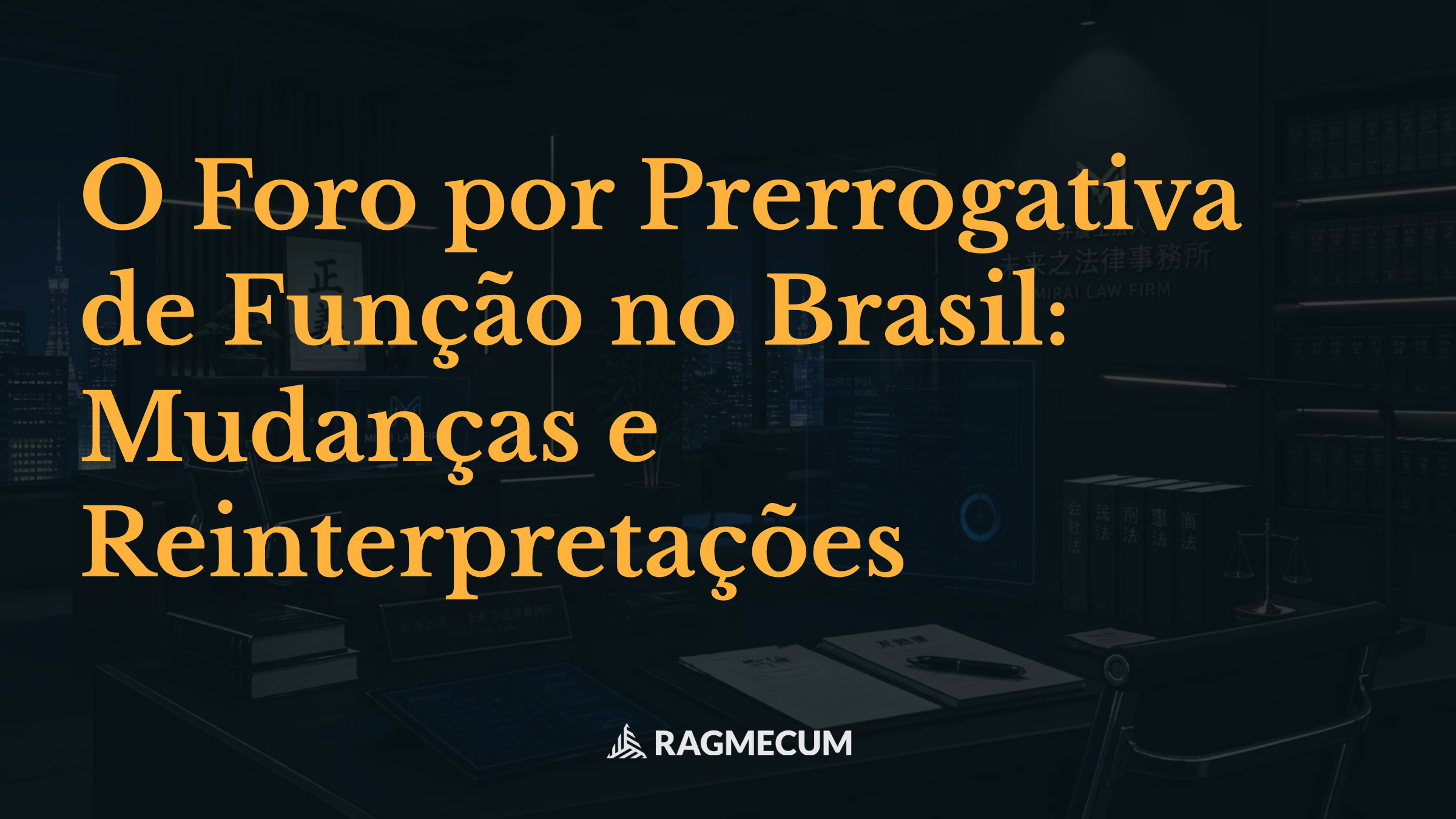 O Foro por Prerrogativa de Função no Brasil: Mudanças e Reinterpretações