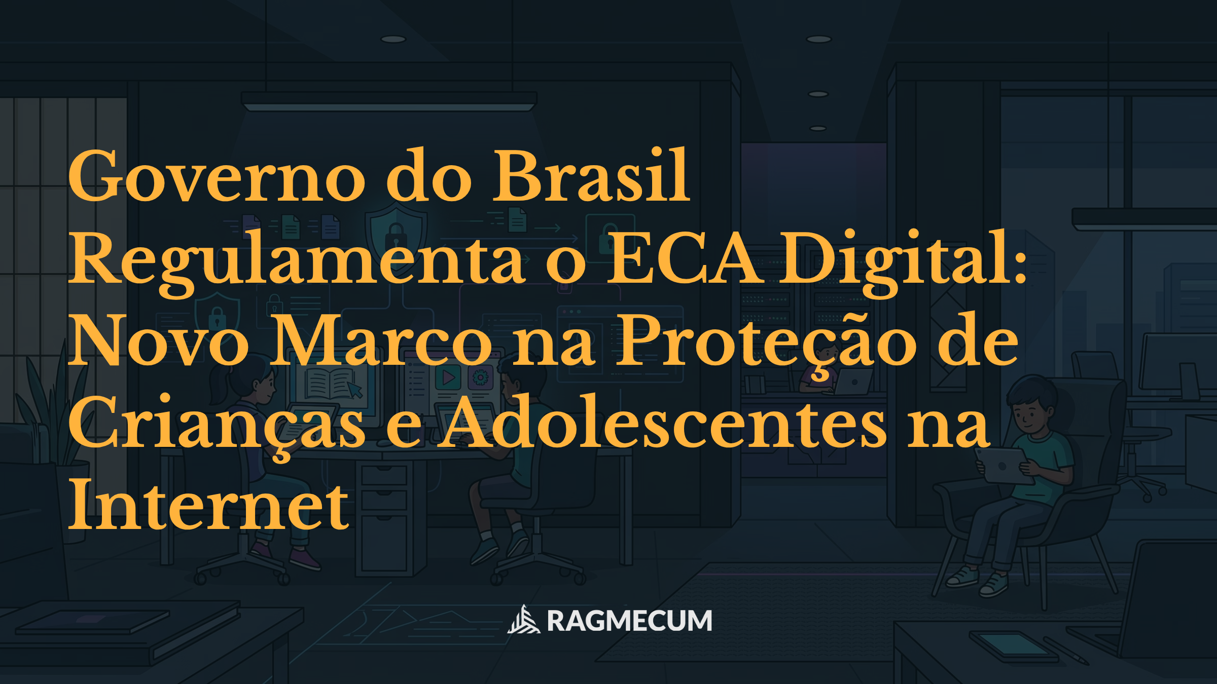Governo do Brasil Regulamenta o ECA Digital: Novo Marco na Proteção de Crianças e Adolescentes na Internet