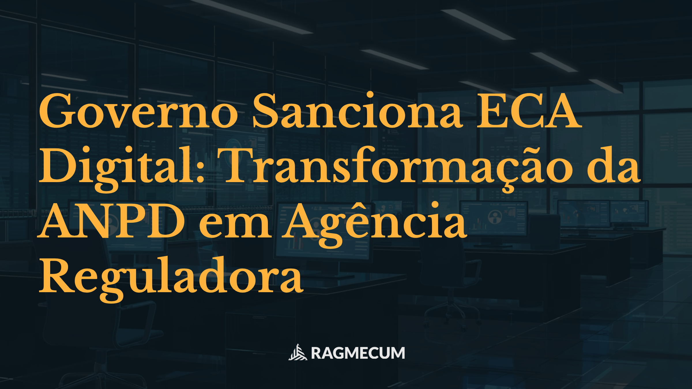 Governo Sanciona ECA Digital: Transformação da ANPD em Agência Reguladora