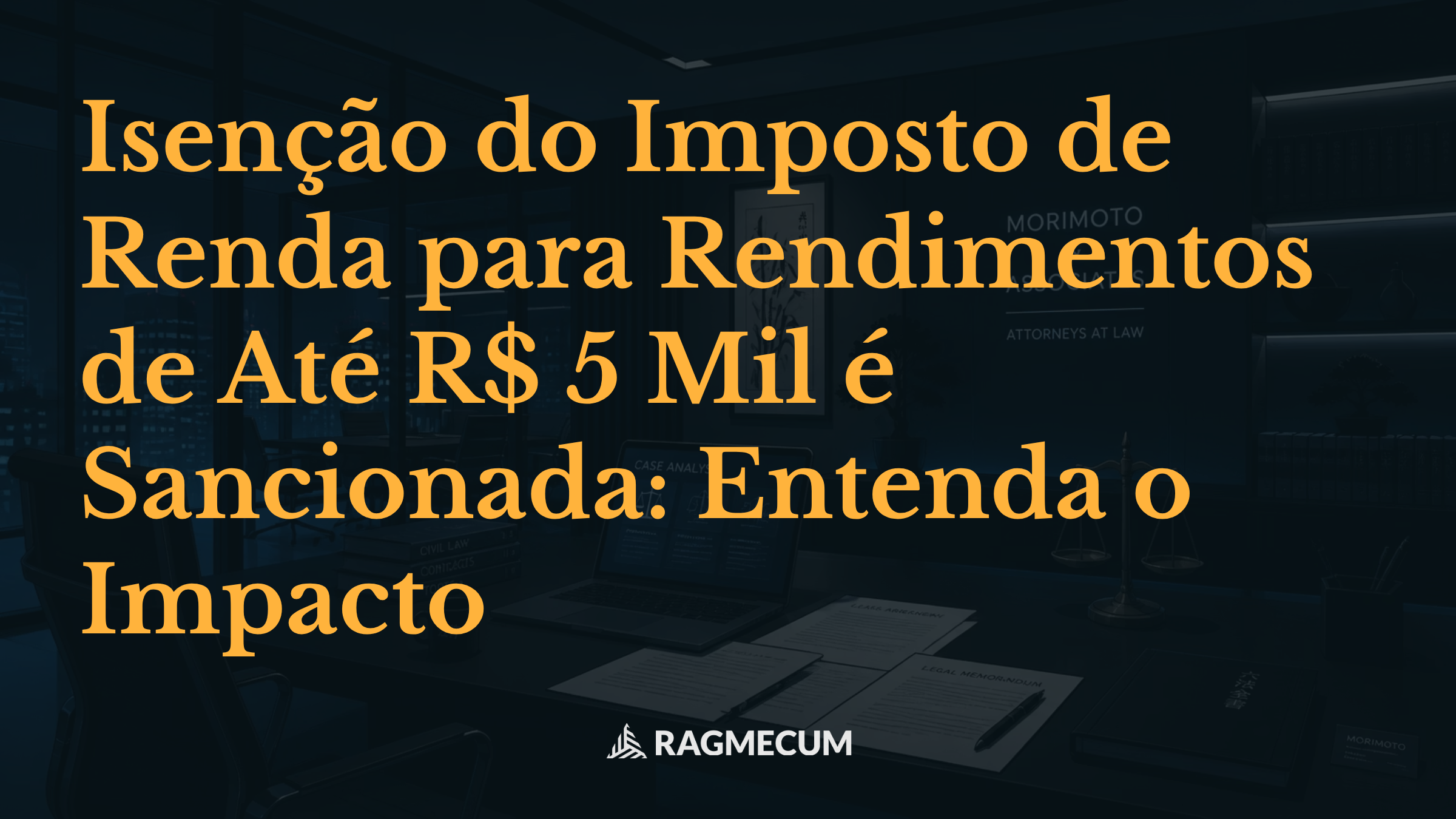 Isenção do Imposto de Renda para Rendimentos de Até R$ 5 Mil é Sancionada: Entenda o Impacto