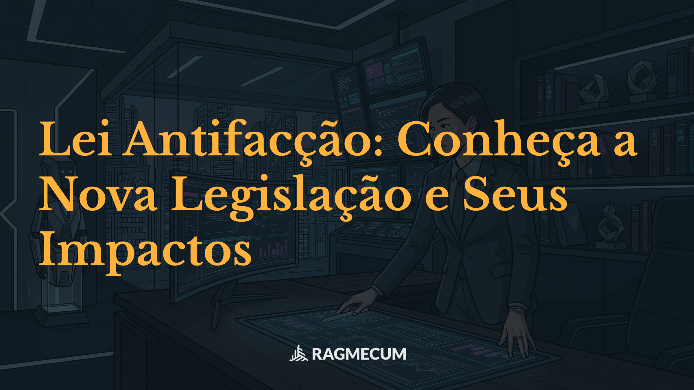 Lei Antifacção: Conheça a Nova Legislação e Seus Impactos