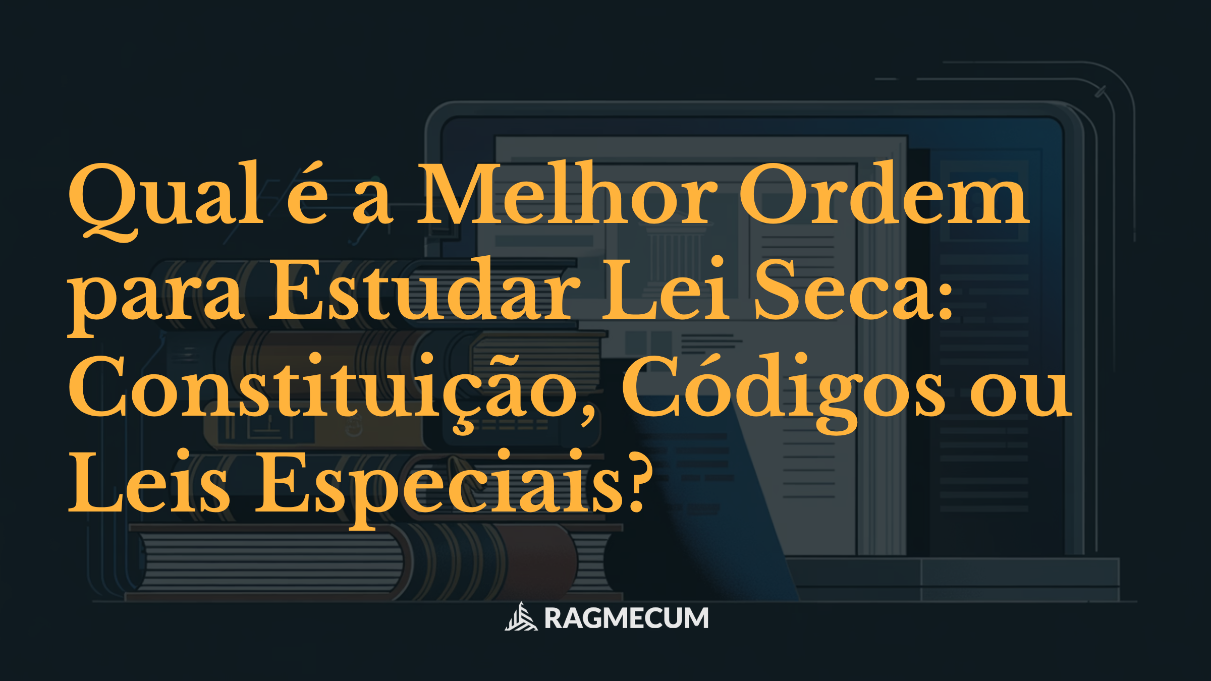 Qual é a Melhor Ordem para Estudar Lei Seca: Constituição, Códigos ou Leis Especiais?