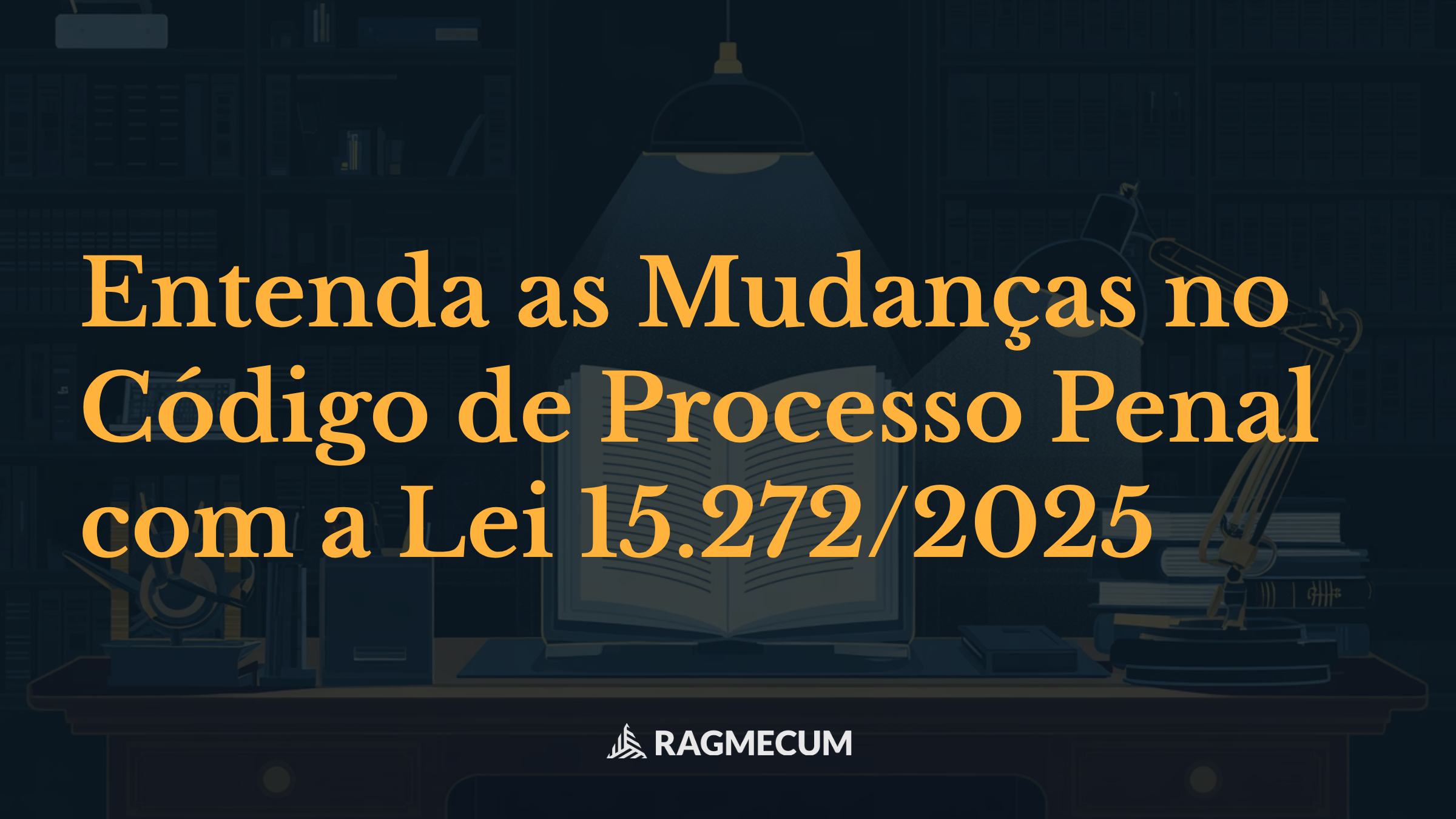 Entenda as Mudanças no Código de Processo Penal com a Lei 15.272/2025