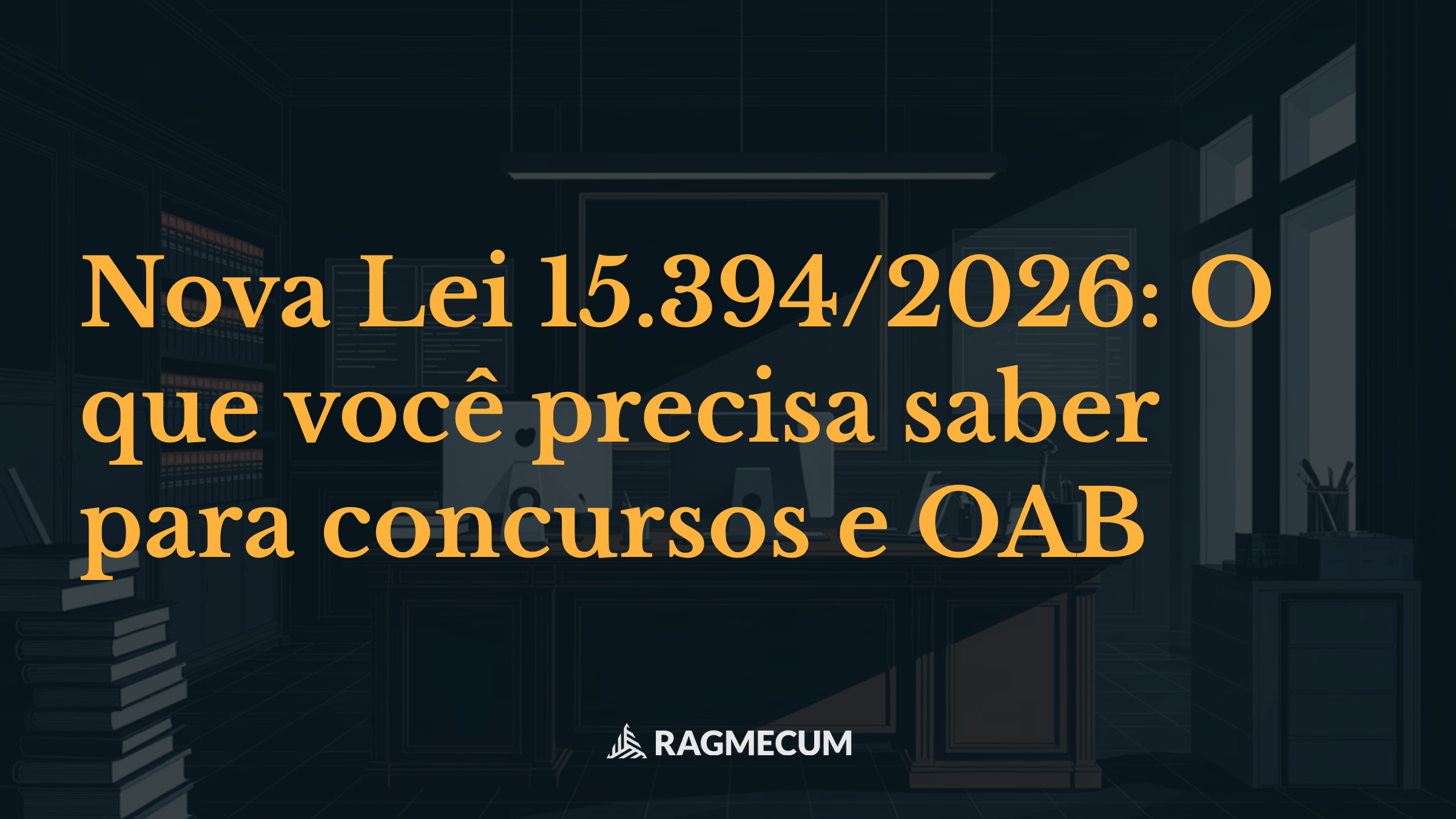 Nova Lei 15.394/2026: O que você precisa saber para concursos e OAB