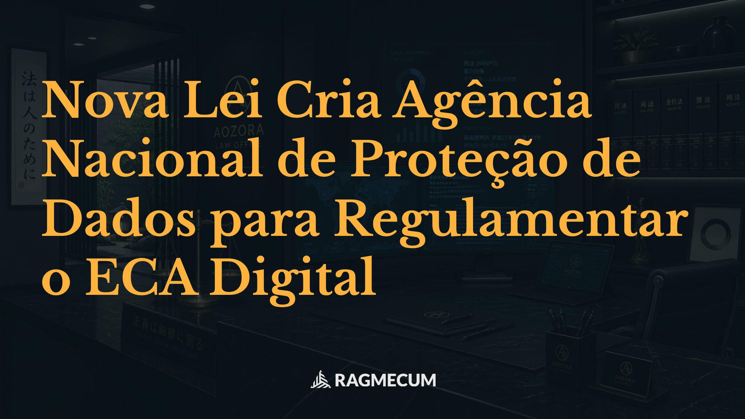 Nova Lei Cria Agência Nacional de Proteção de Dados para Regulamentar o ECA Digital