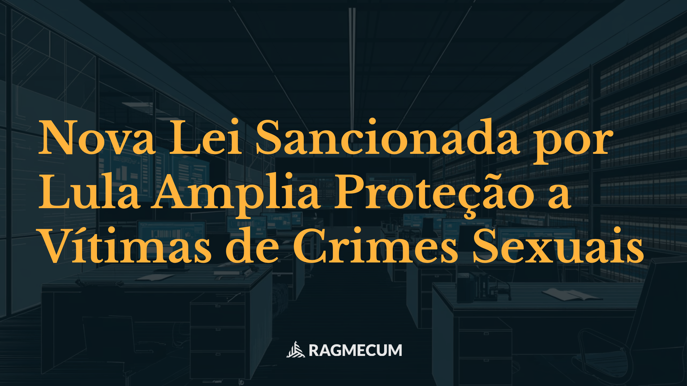 Nova Lei Sancionada por Lula Amplia Proteção a Vítimas de Crimes Sexuais