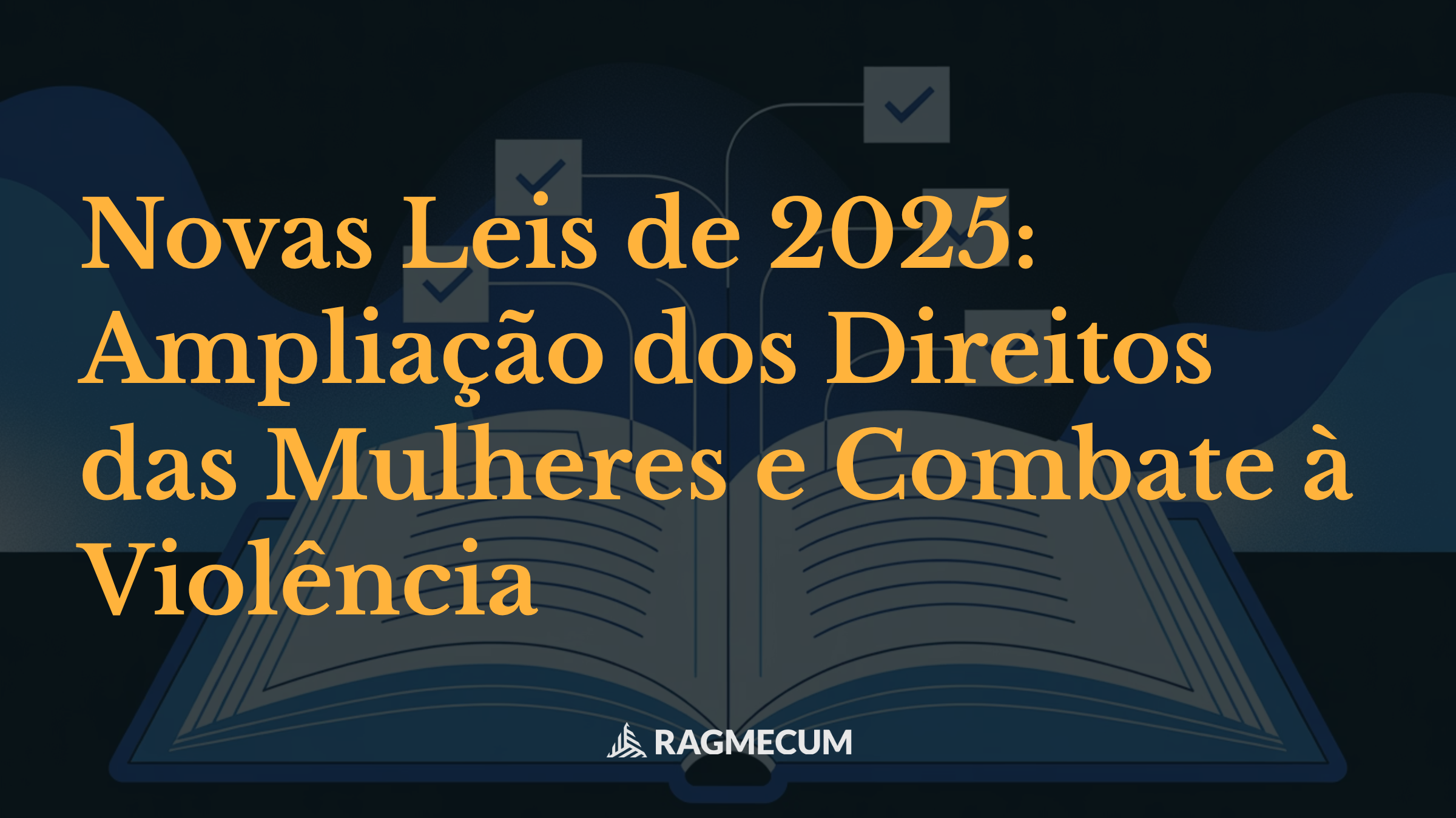 Novas Leis de 2025: Ampliação dos Direitos das Mulheres e Combate à Violência
