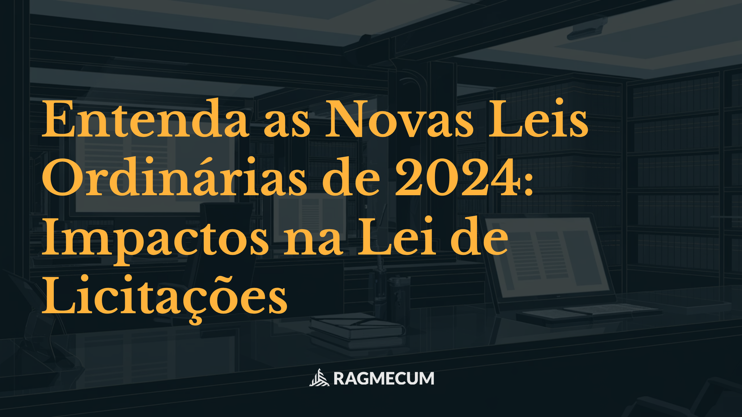 Entenda as Novas Leis Ordinárias de 2024: Impactos na Lei de Licitações