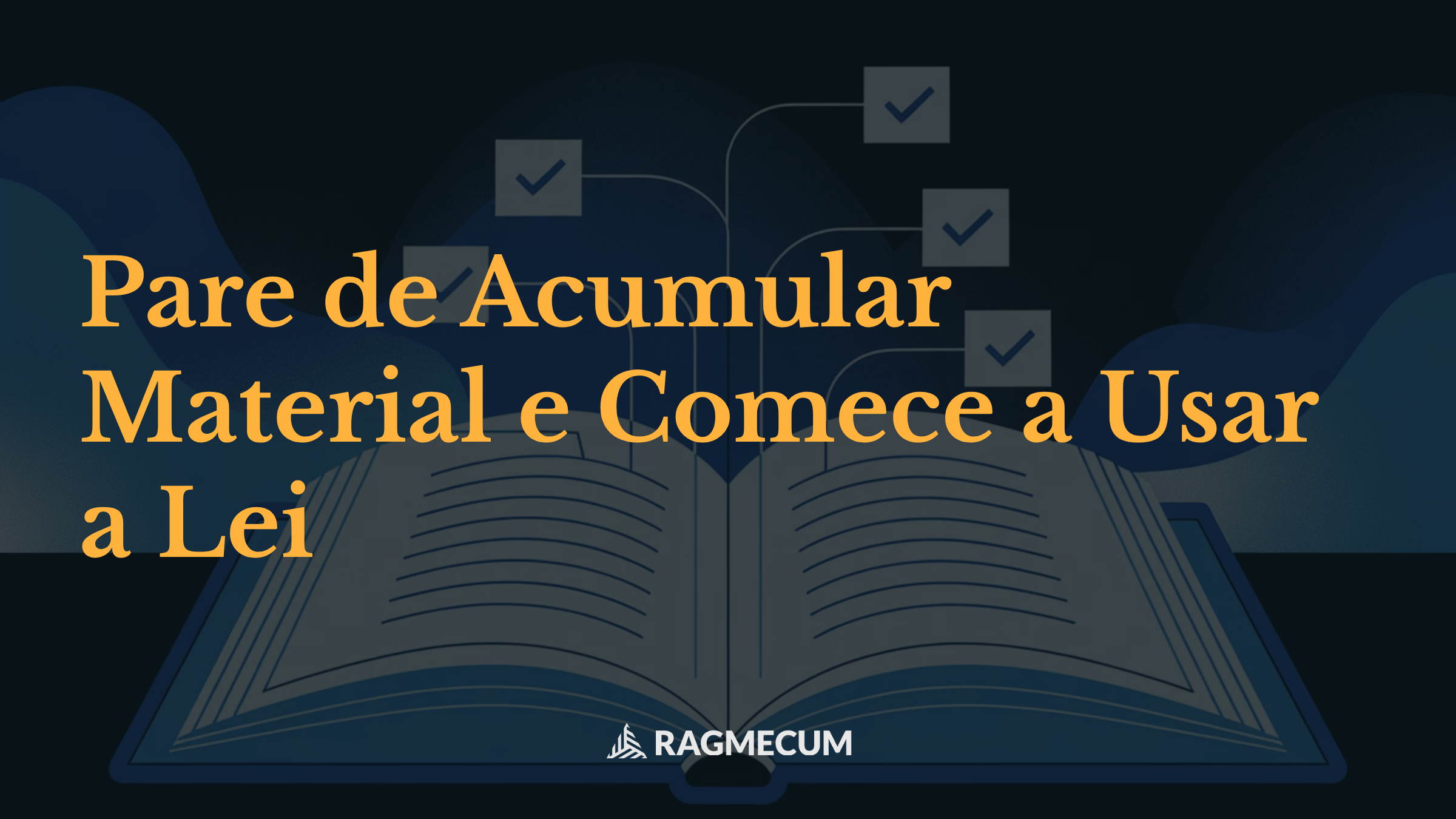 Pare de Acumular Material e Comece a Usar a Lei