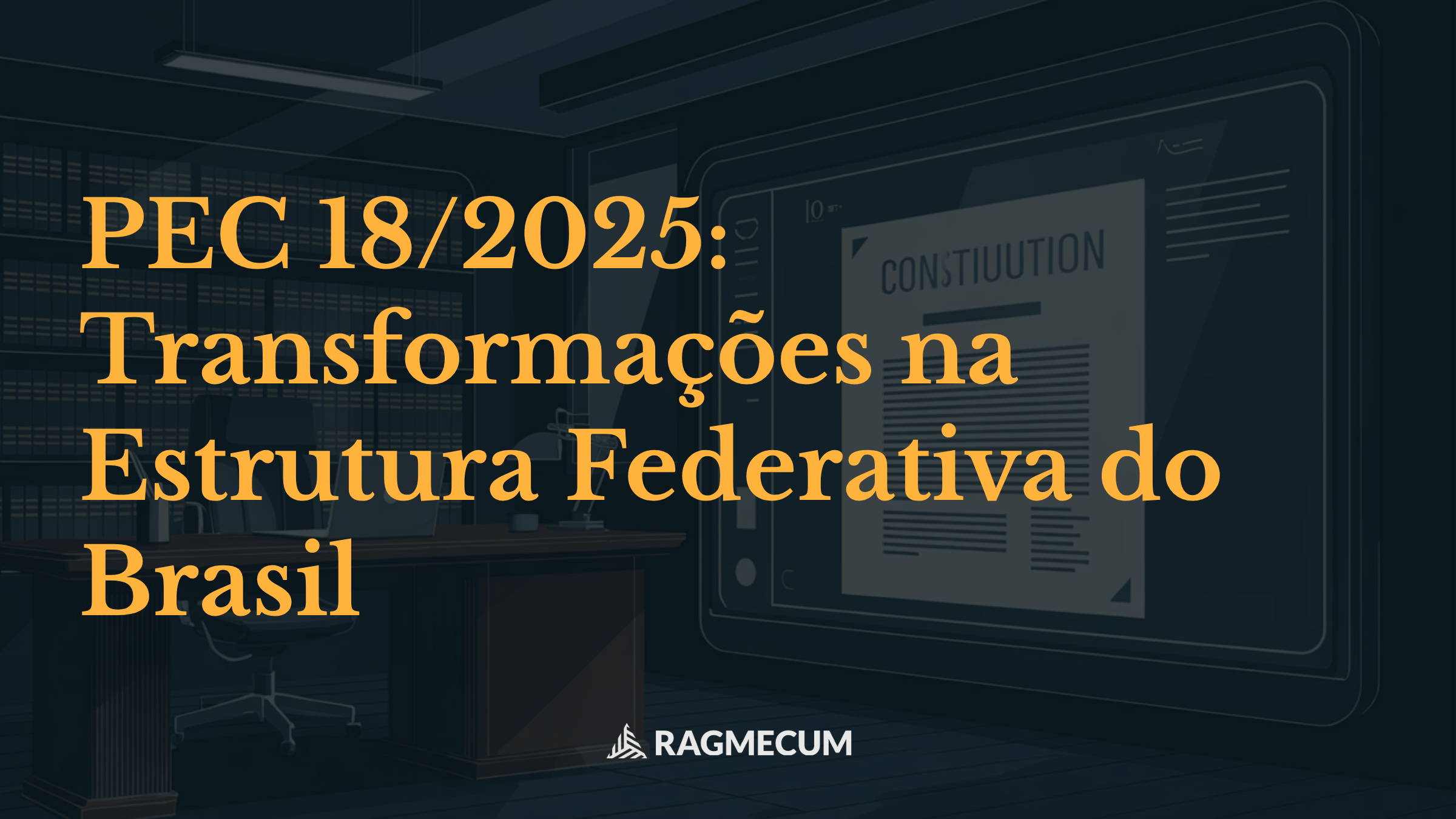 PEC 18/2025: Transformações na Estrutura Federativa do Brasil