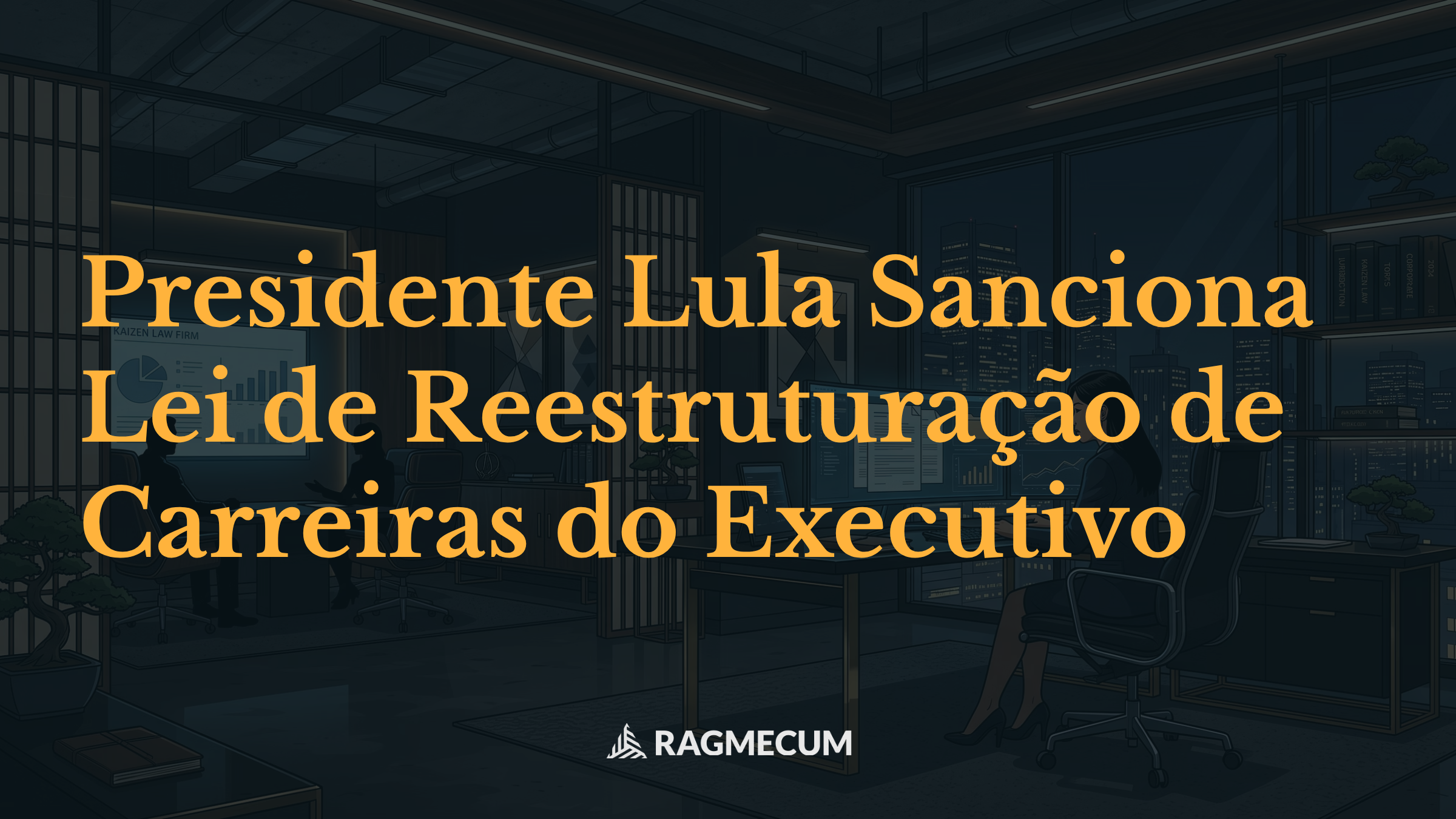 Presidente Lula Sanciona Lei de Reestruturação de Carreiras do Executivo