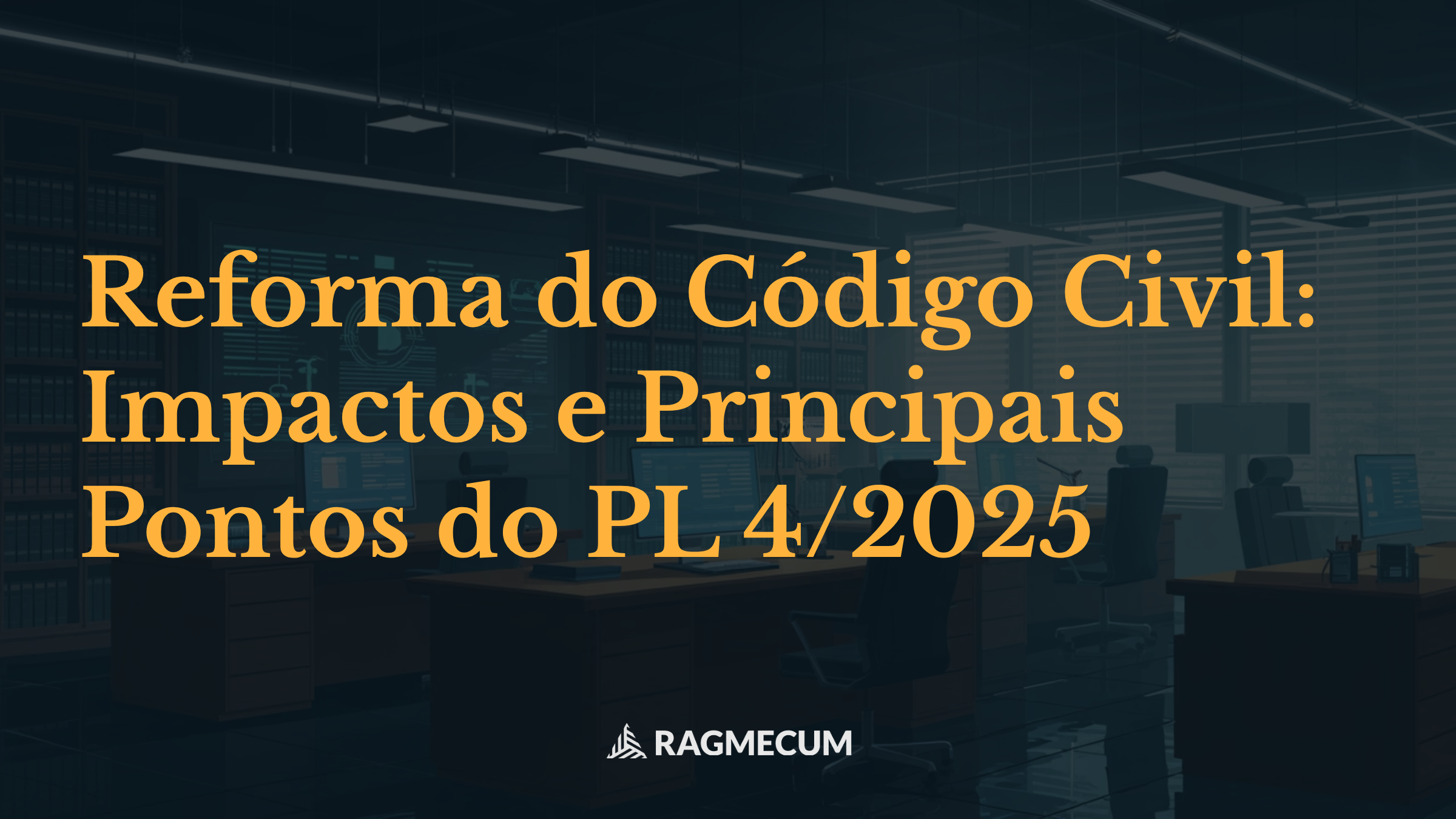 Reforma do Código Civil: Impactos e Principais Pontos do PL 4/2025