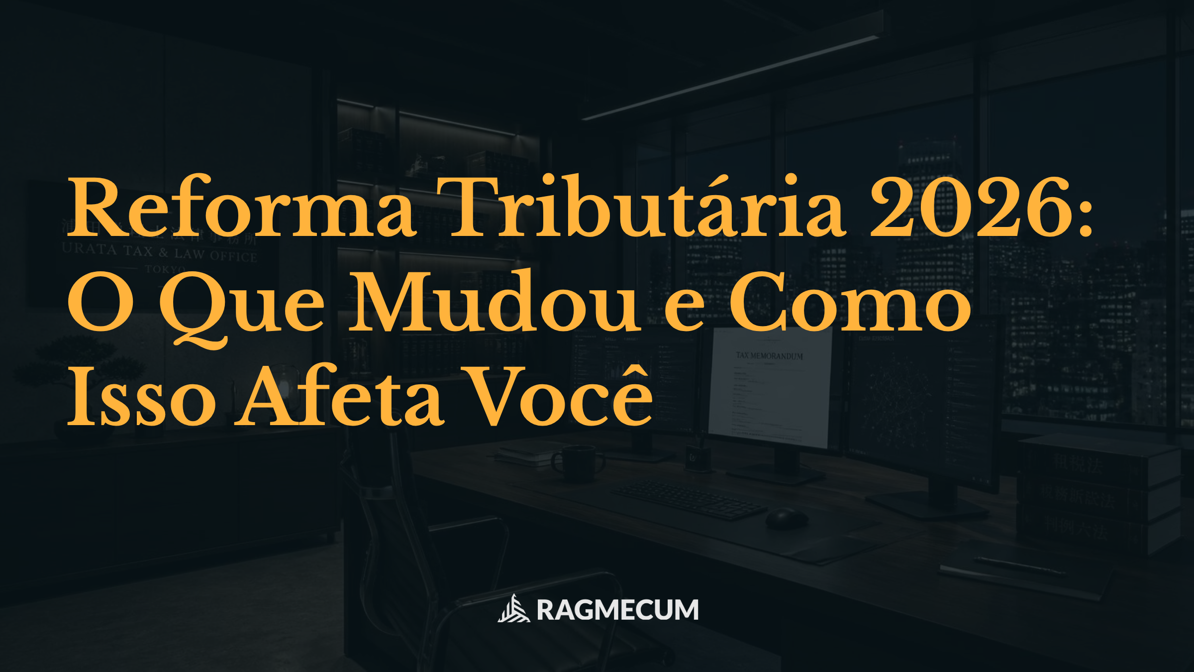 Reforma Tributária 2026: O Que Mudou e Como Isso Afeta Você