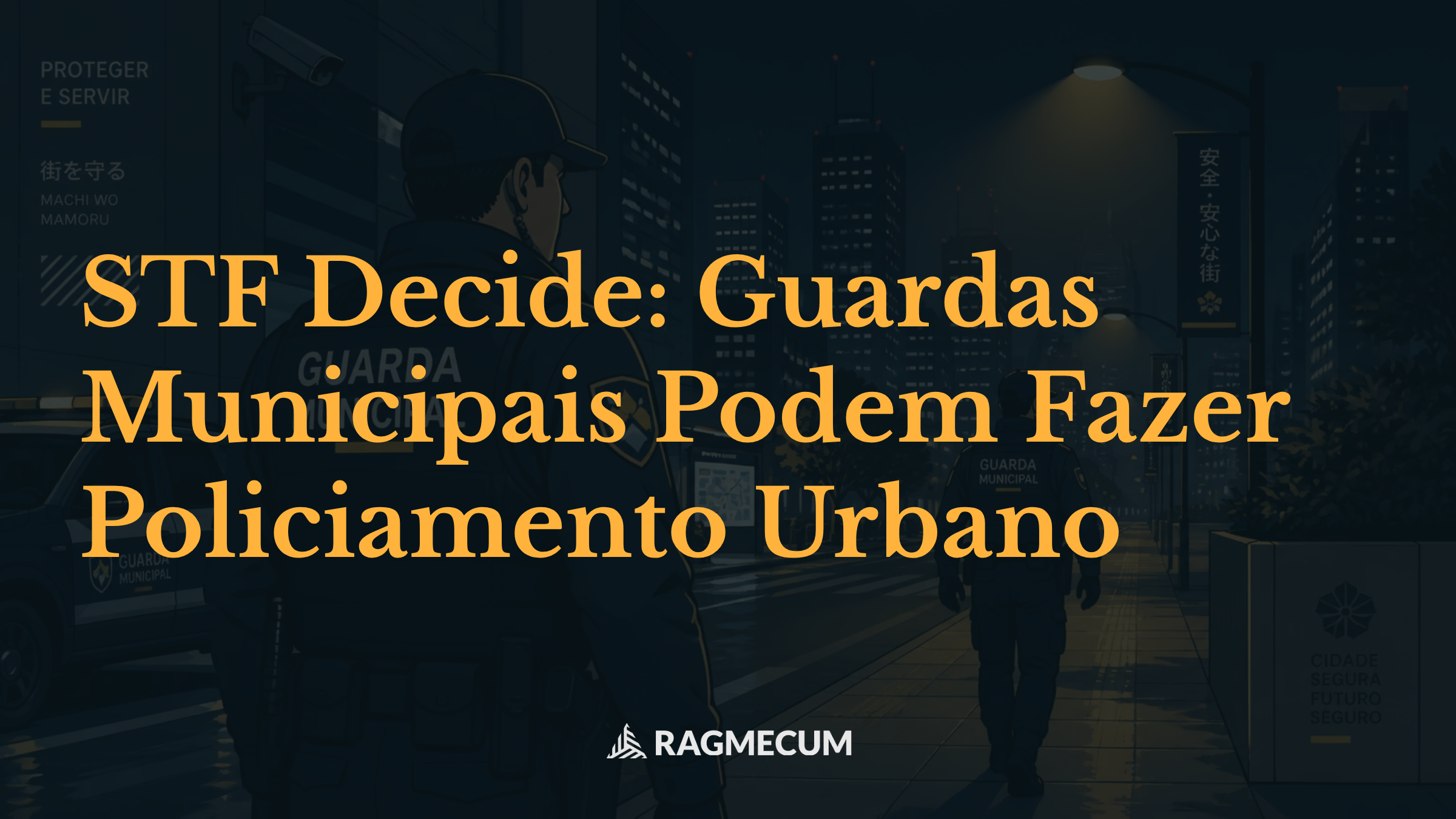 STF Decide: Guardas Municipais Podem Fazer Policiamento Urbano