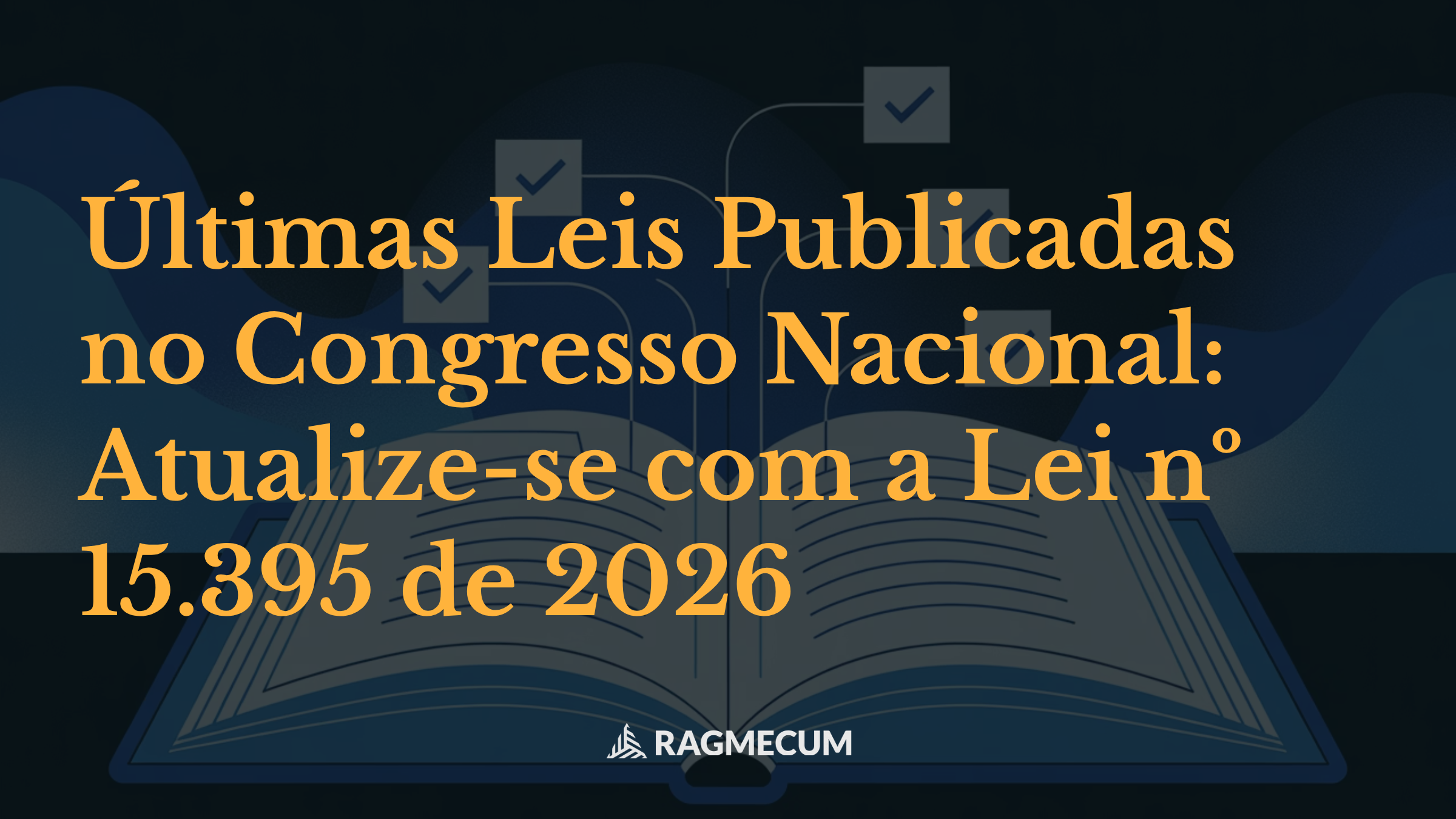 Últimas Leis Publicadas no Congresso Nacional: Atualize-se com a Lei nº 15.395 de 2026