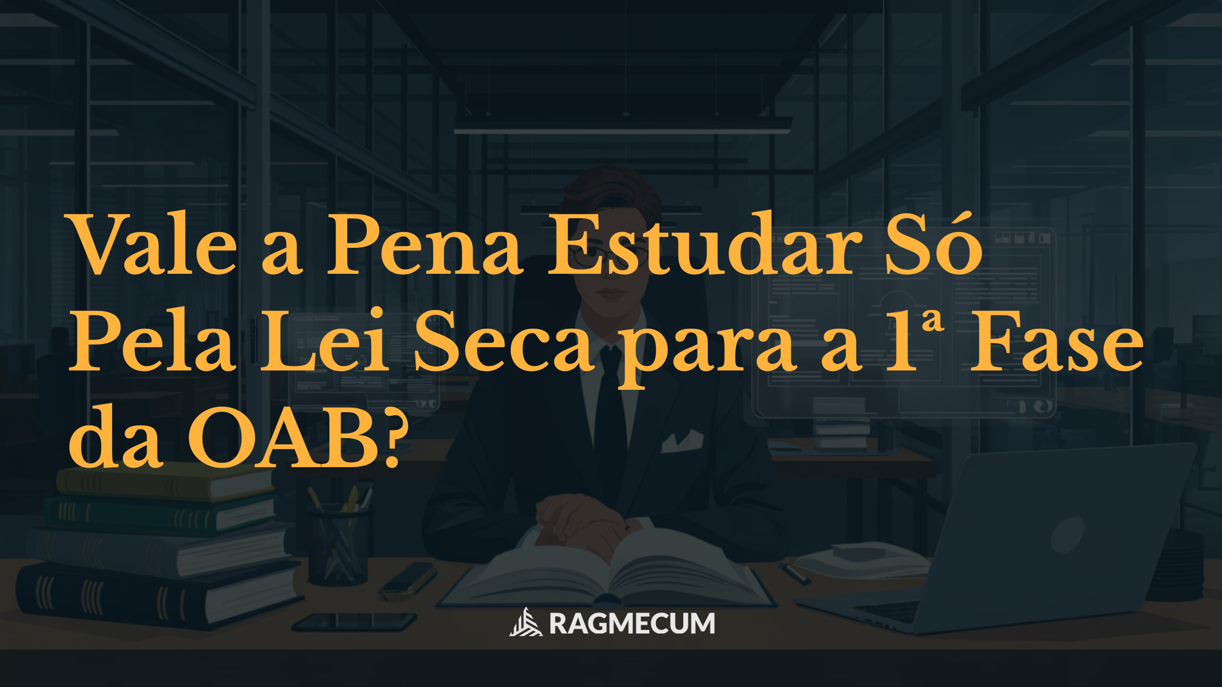 Vale a Pena Estudar Só Pela Lei Seca para a 1ª Fase da OAB?